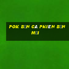 Pok Bắn cá phiên bản mới