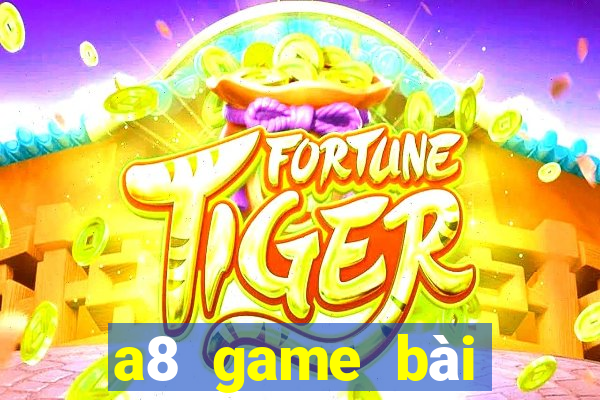 a8 game bài giải trí