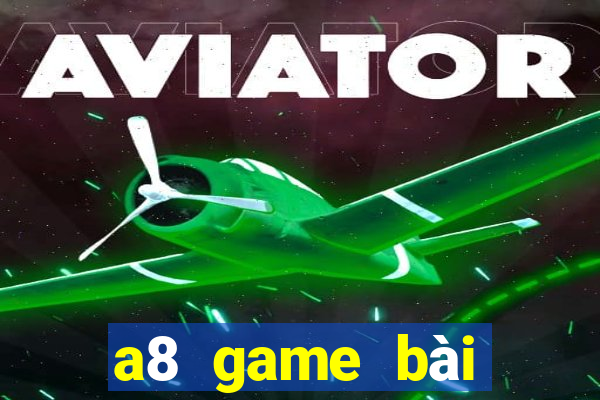 a8 game bài giải trí