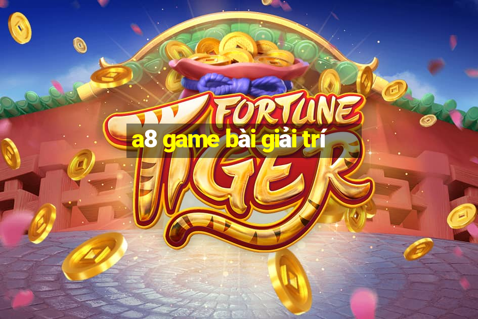 a8 game bài giải trí