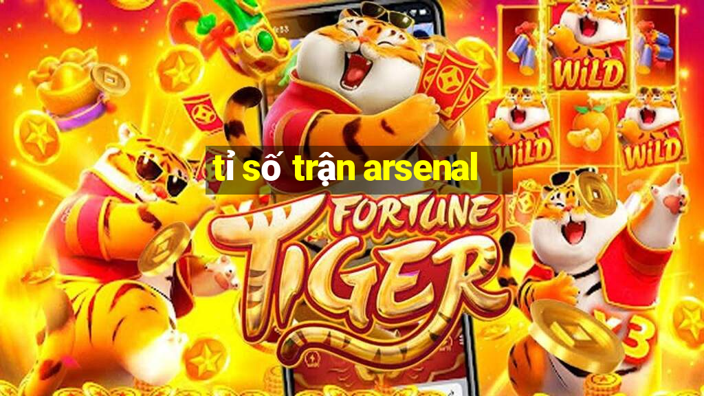 tỉ số trận arsenal