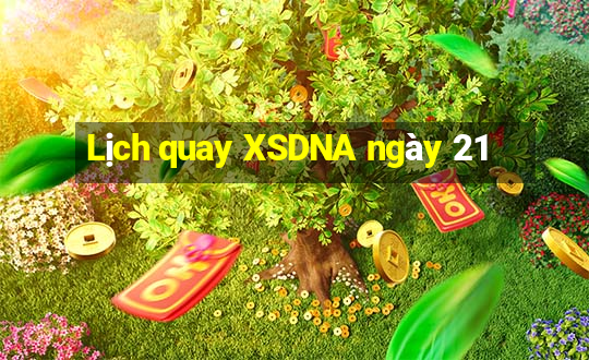 Lịch quay XSDNA ngày 21