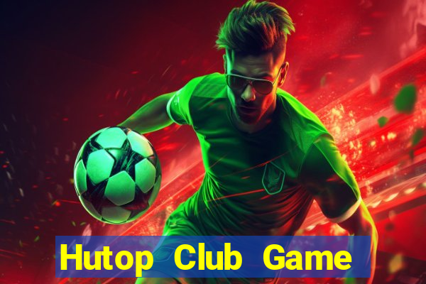 Hutop Club Game Bài Hát