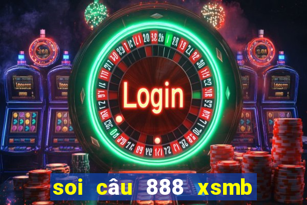 soi câu 888 xsmb hôm nay