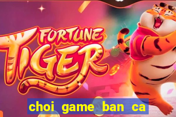 choi game ban ca an xu 2016