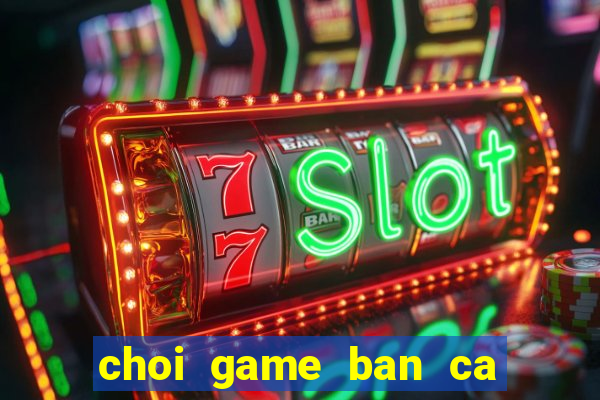 choi game ban ca an xu 2016