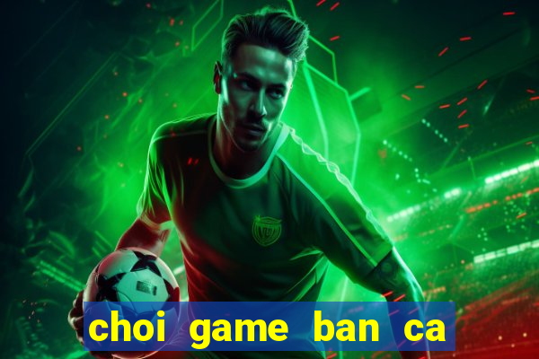 choi game ban ca an xu 2016