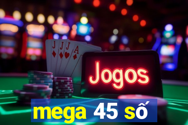 mega 45 số