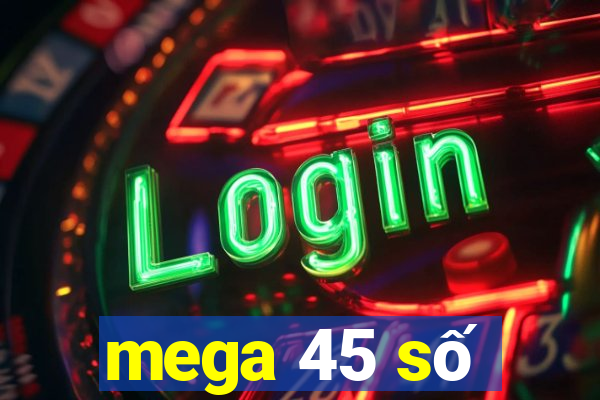 mega 45 số