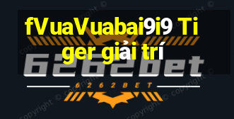 fVuaVuabai9i9 Tiger giải trí