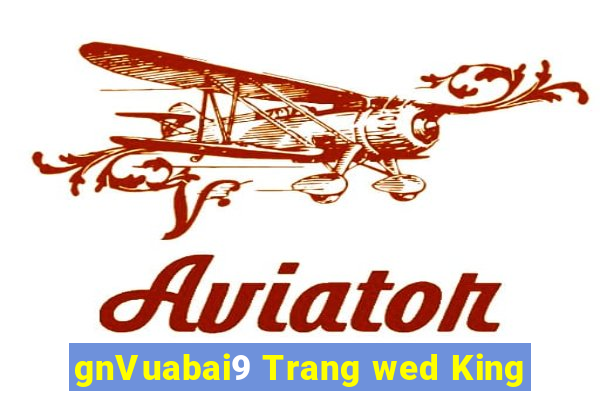 gnVuabai9 Trang wed King