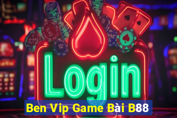 Ben Vip Game Bài B88