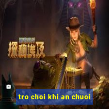 tro choi khi an chuoi