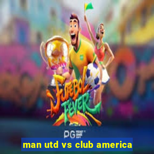 man utd vs club america