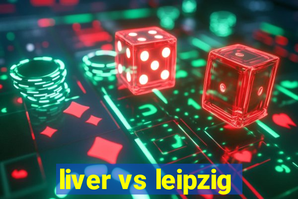 liver vs leipzig