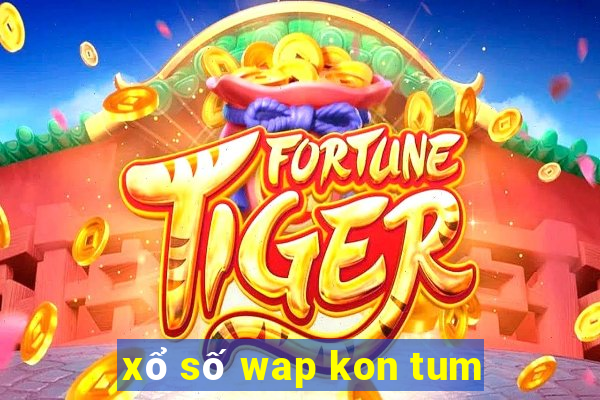 xổ số wap kon tum