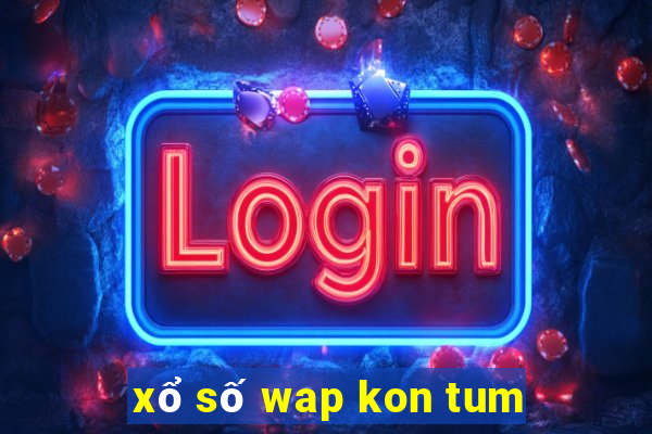 xổ số wap kon tum