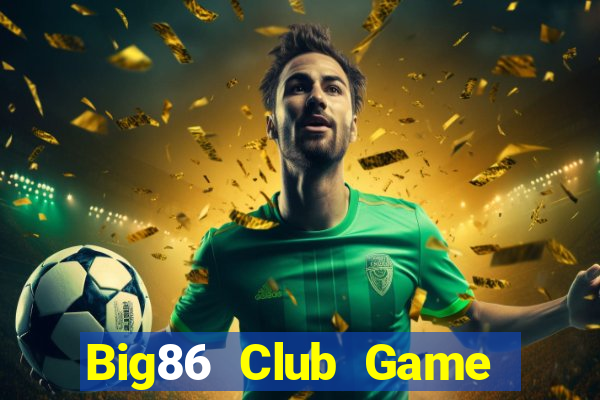 Big86 Club Game Bài Vip