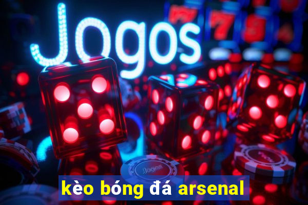 kèo bóng đá arsenal