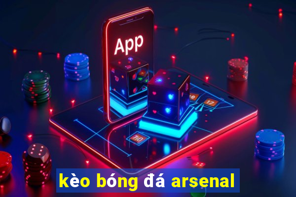 kèo bóng đá arsenal