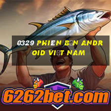 0329 phiên bản Android Việt nam