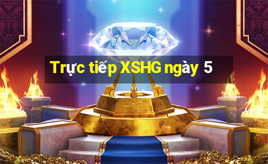 Trực tiếp XSHG ngày 5