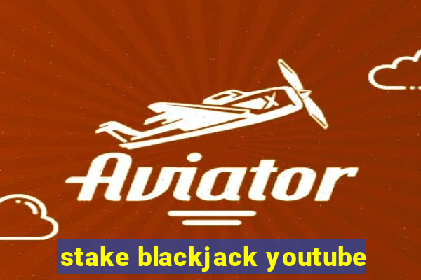 stake blackjack youtube