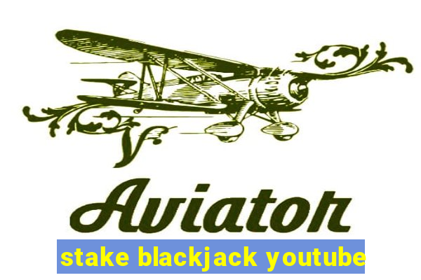 stake blackjack youtube