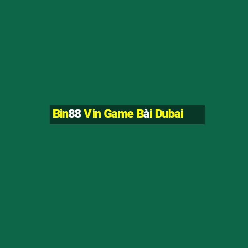 Bin88 Vin Game Bài Dubai