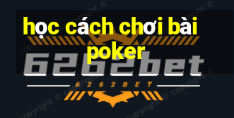 học cách chơi bài poker