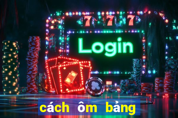 cách ôm bảng lô đề