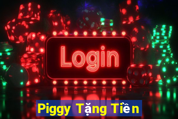 Piggy Tặng Tiền