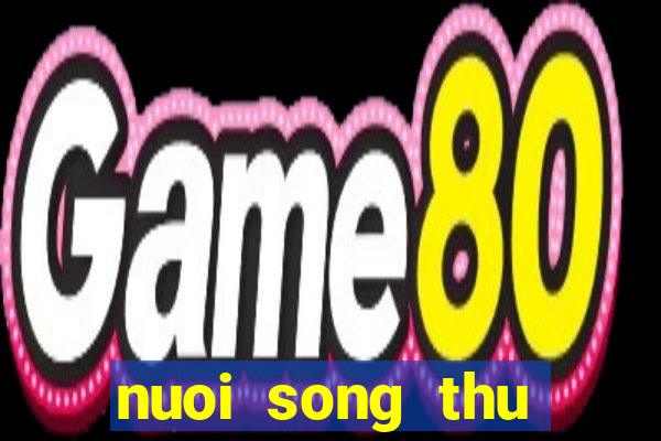 nuoi song thu khung 2 ngay