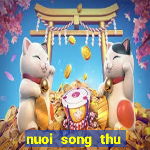 nuoi song thu khung 2 ngay