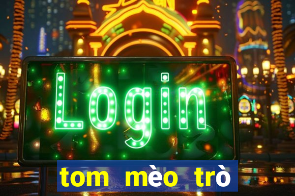 tom mèo trò chơi phiên bản web