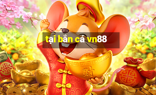 tại bắn cá vn88