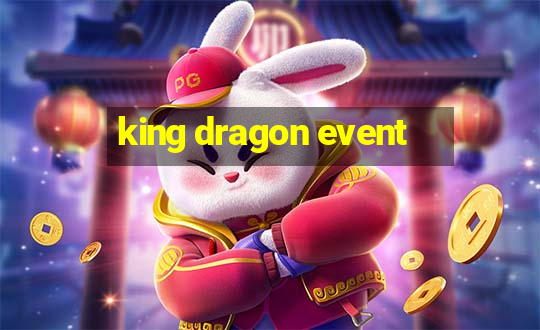 king dragon event