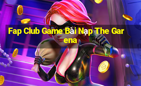 Fap Club Game Bài Nạp The Garena