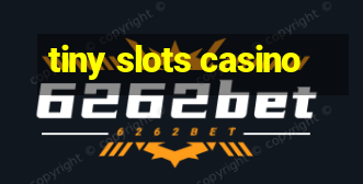 tiny slots casino