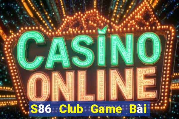 S86 Club Game Bài Online Miễn Phí