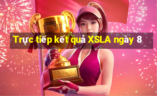 Trực tiếp kết quả XSLA ngày 8