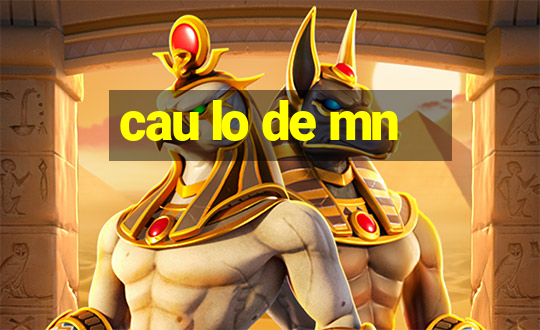 cau lo de mn