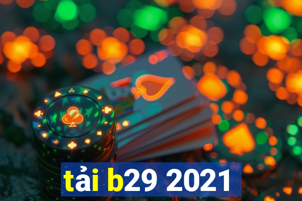 tải b29 2021