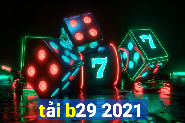 tải b29 2021