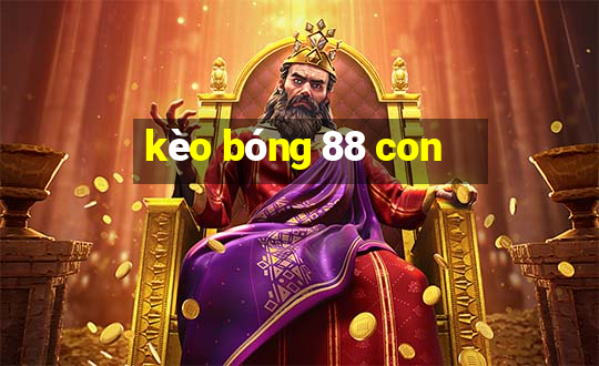 kèo bóng 88 con