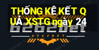 THỐNG KÊ KẾT QUẢ XSTG ngày 24