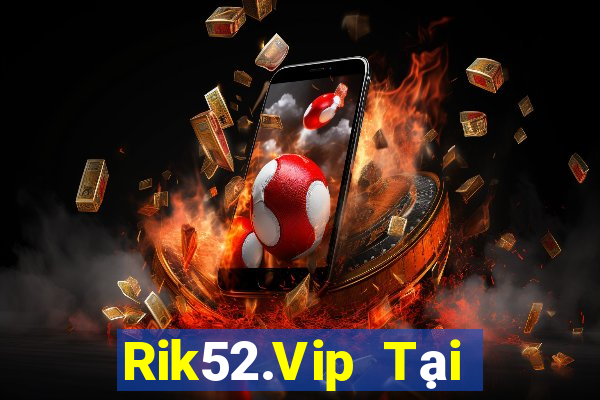 Rik52.Vip Tại Game Bài Đổi The