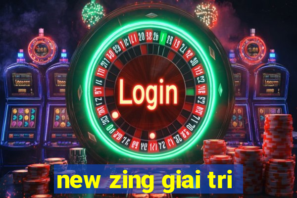 new zing giai tri