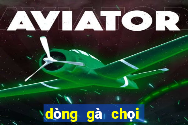 dòng gà chọi nổi tiếng