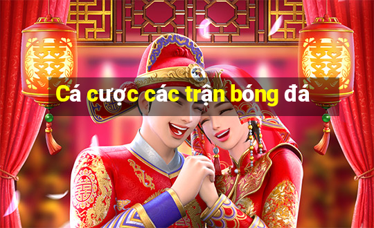 Cá cược các trận bóng đá